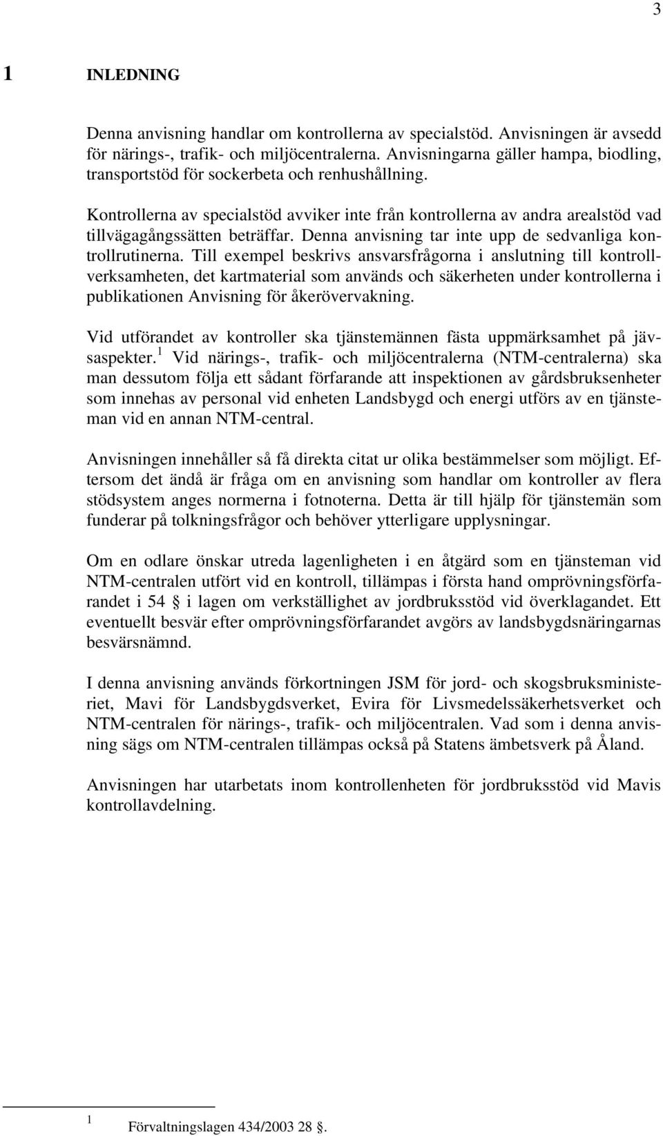 Denna anvisning tar inte upp de sedvanliga kontrollrutinerna.