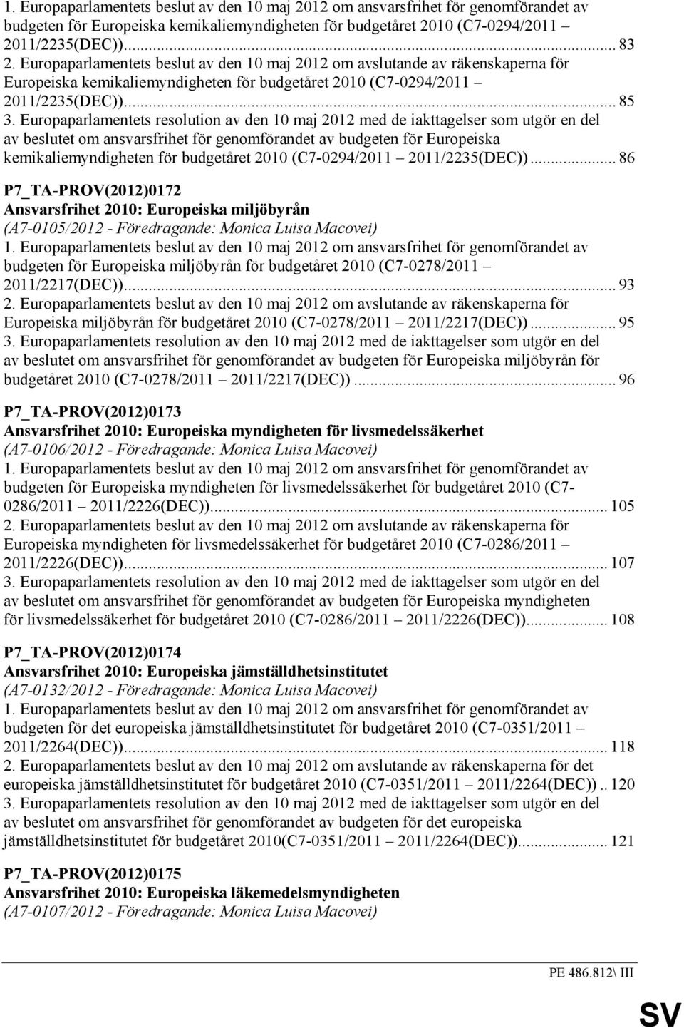Europaparlamentets resolution av den 10 maj 2012 med de iakttagelser som utgör en del av beslutet om ansvarsfrihet för genomförandet av budgeten för Europeiska kemikaliemyndigheten för budgetåret