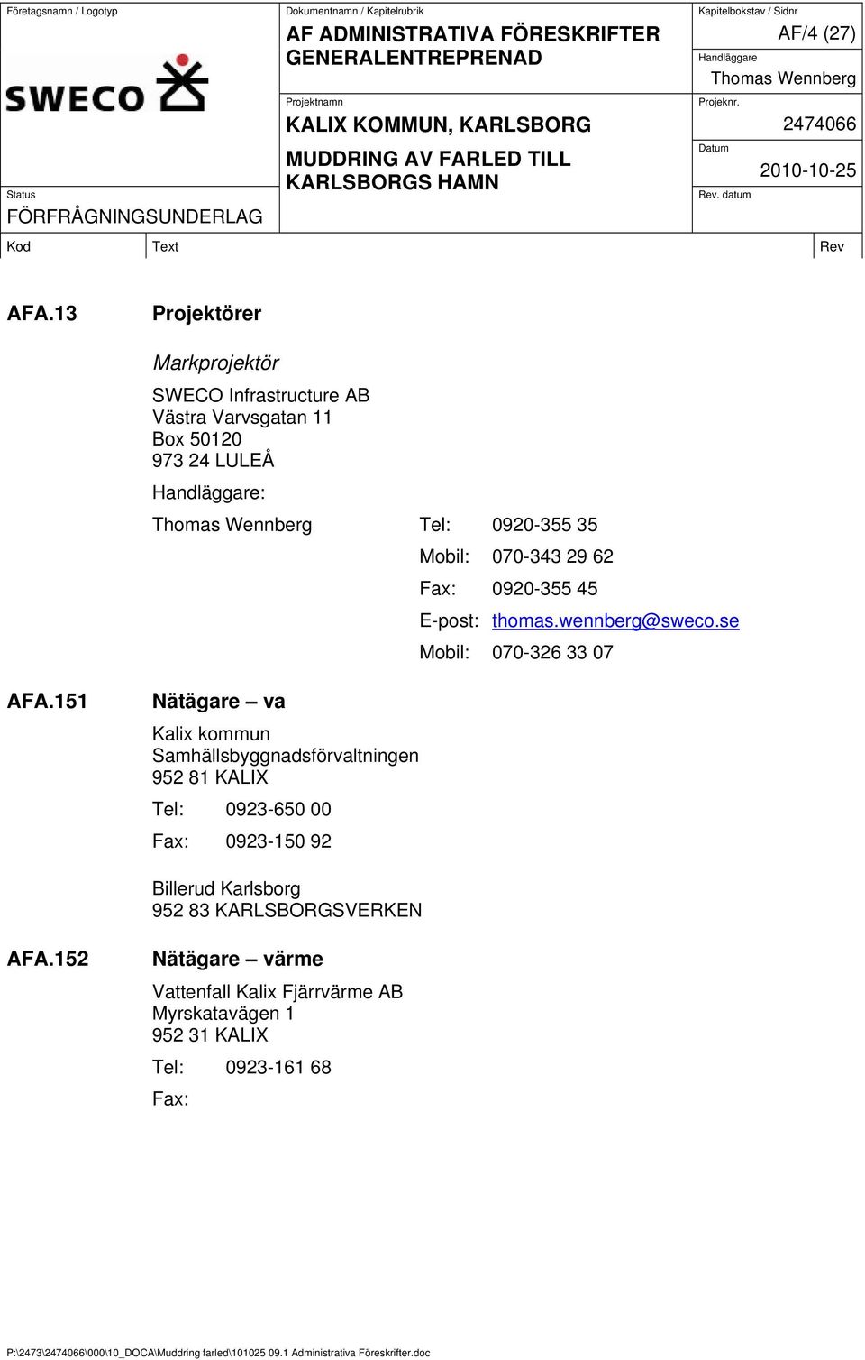 Mobil: 070-343 29 62 Fax: 0920-355 45 E-post: thomas.wennberg@sweco.se Mobil: 070-326 33 07 AFA.
