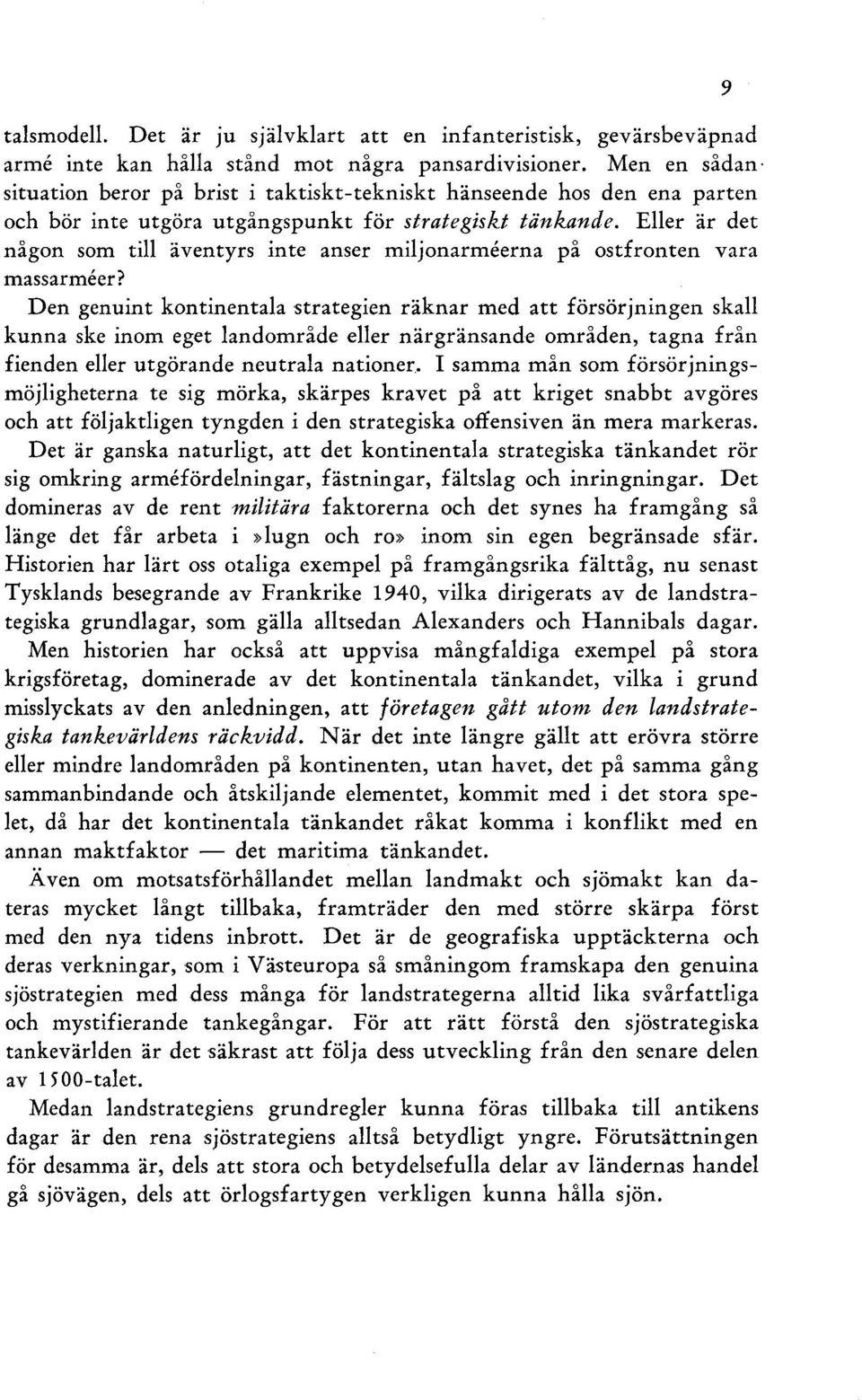 Eller är det någon som till äventyrs inte anser miljonarmeerna på ostfronten vara massarmeer?