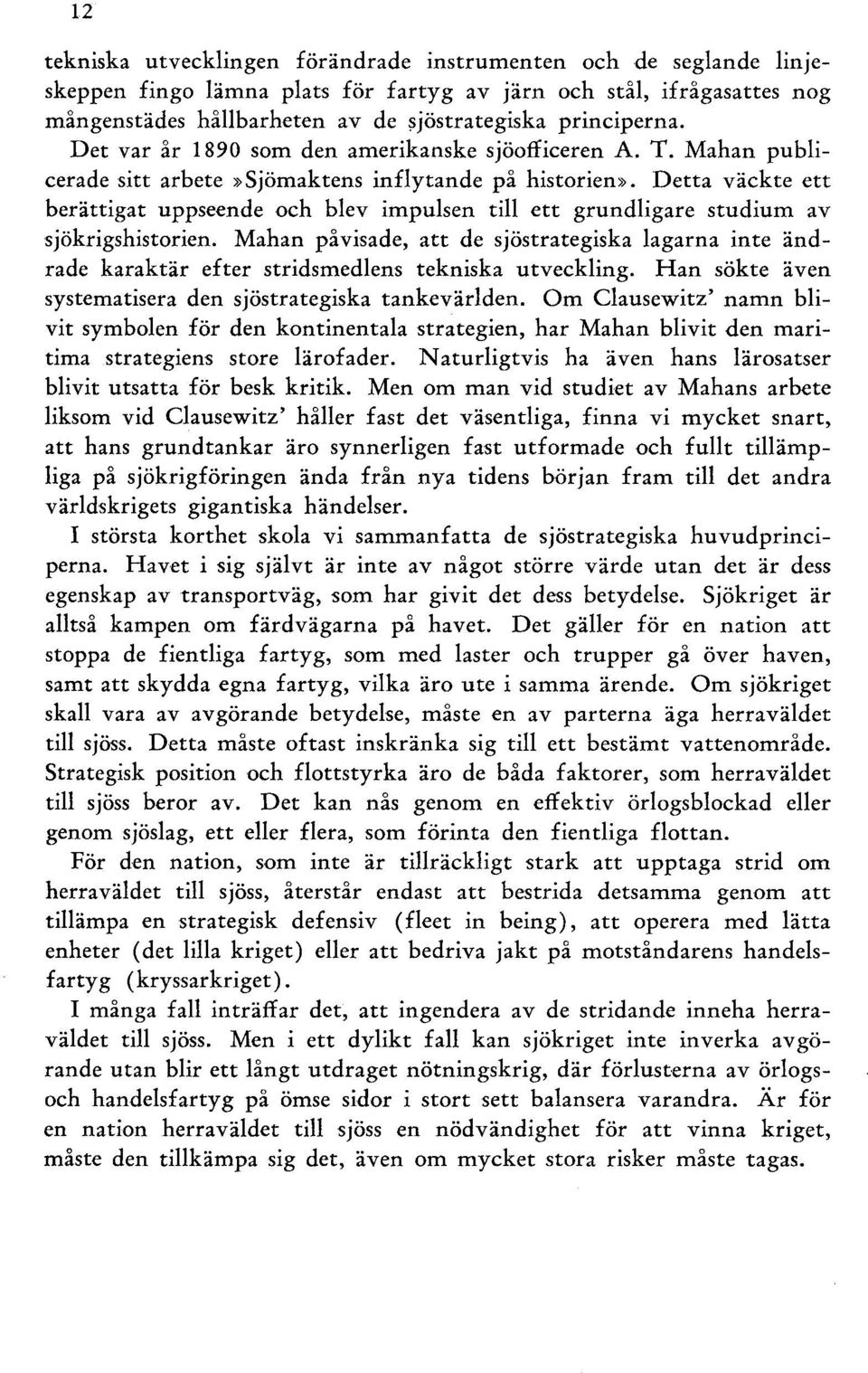 Detta väckte ett berättigat uppseende och blev impulsen till ett grundligare studium av sjökrigshistorien.