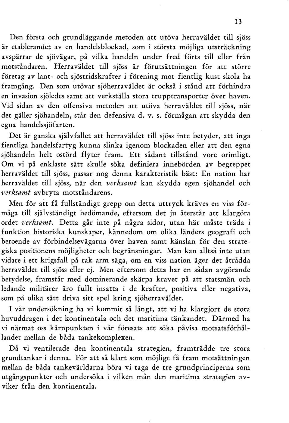 Den som utövar sjöherraväldet är också i stånd att förhindra en invasion sjöledes samt att verkställa stora trupptransporter över haven.