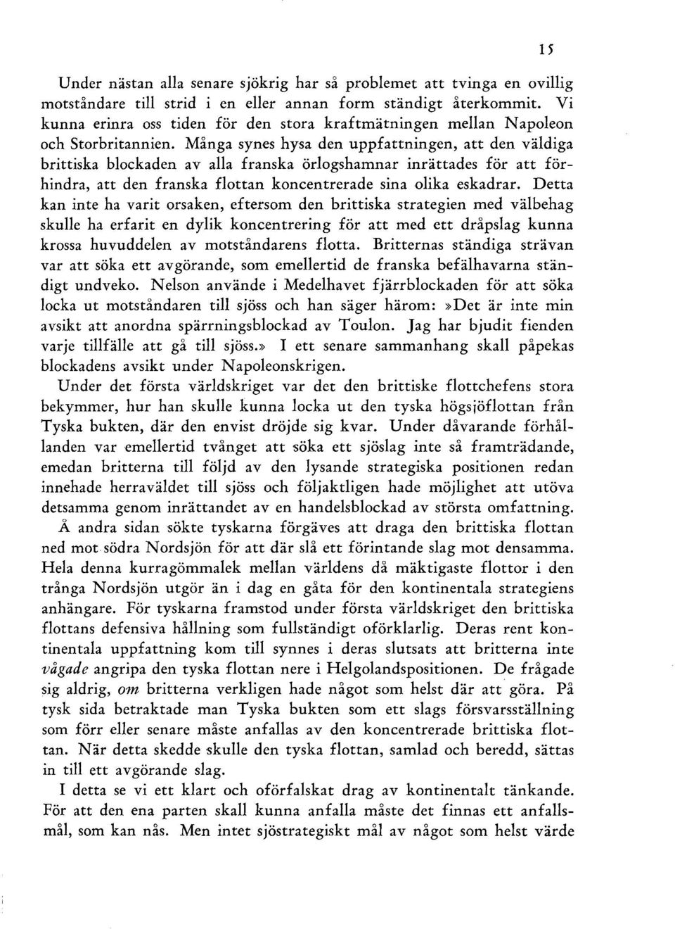 Många synes hysa den uppfattningen, att den väldiga brittiska blockaden av alla franska örlogshamnar inrättades för att förhindra, att den franska flottan koncentrerade sina olika eskadrar.
