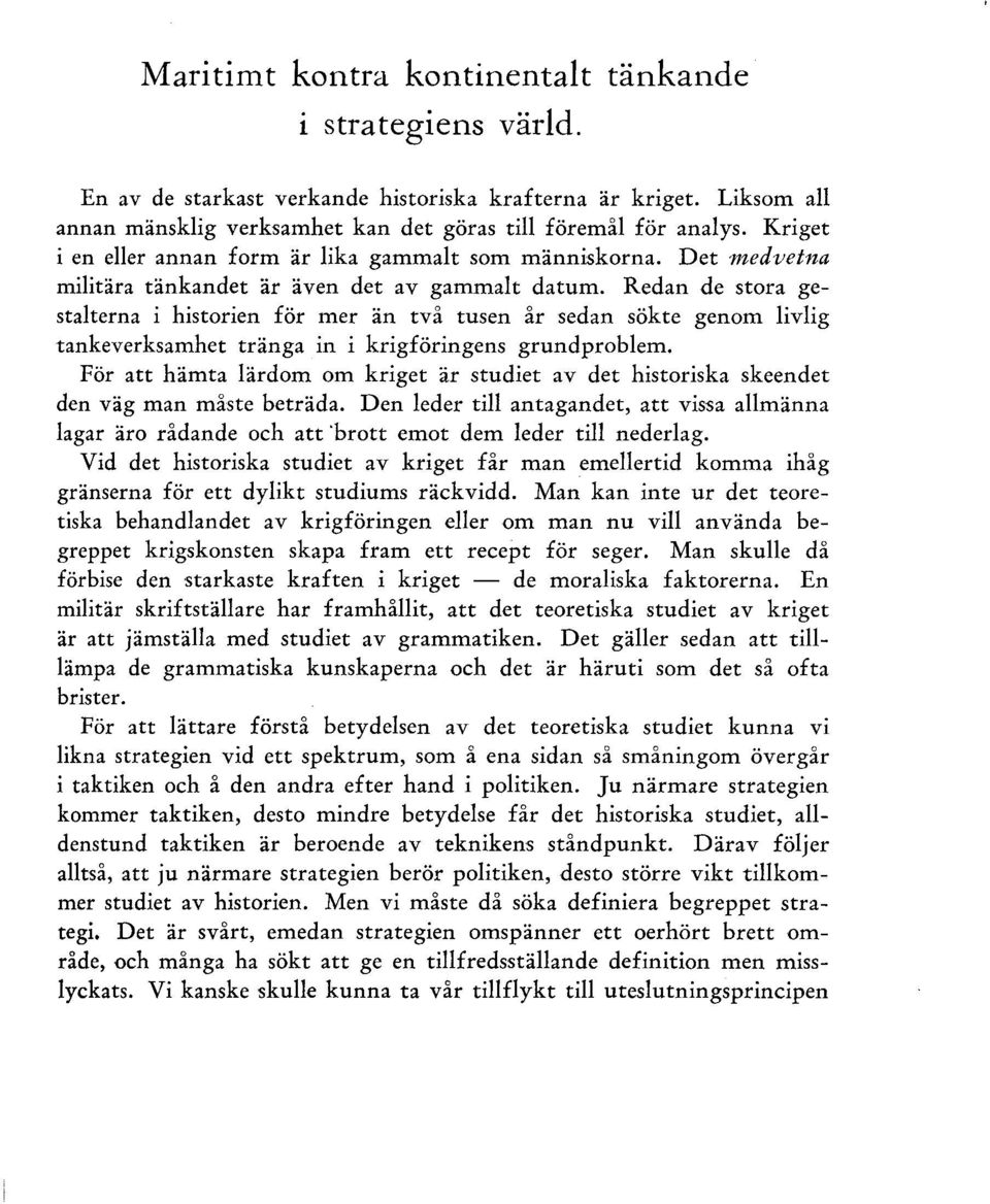 Redan de stora gestalterna i historien för mer än två tusen år sedan sökte genom livlig tankeverksamhet tränga in i krigföringens grundproblem.