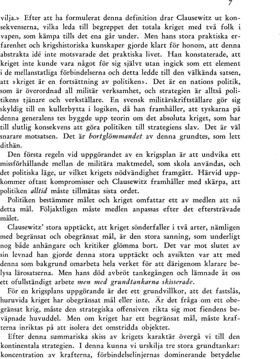 Han konstaterade, att kriget inte kunde vara något för sig självt utan ingick som ett element i de mellanstatliga förbindelserna och detta ledde till den välkända satsen, att»kriget är en