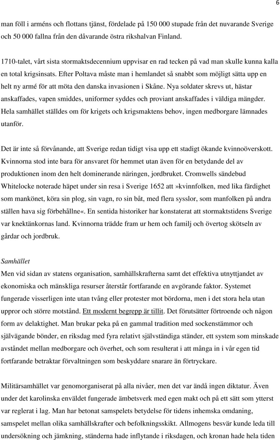 Efter Poltava måste man i hemlandet så snabbt som möjligt sätta upp en helt ny armé för att möta den danska invasionen i Skåne.