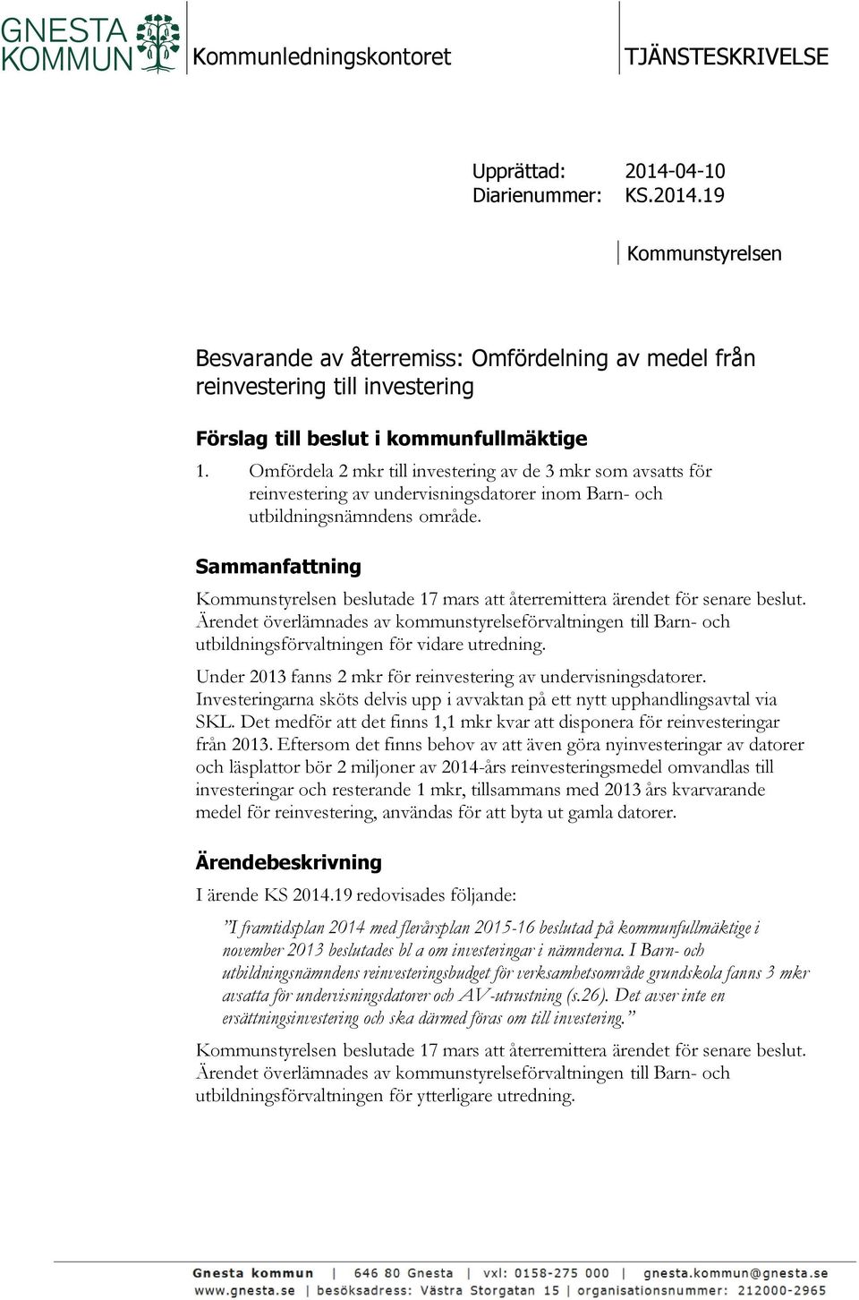 Omfördela 2 mkr till investering av de 3 mkr som avsatts för reinvestering av undervisningsdatorer inom Barn- och utbildningsnämndens område.