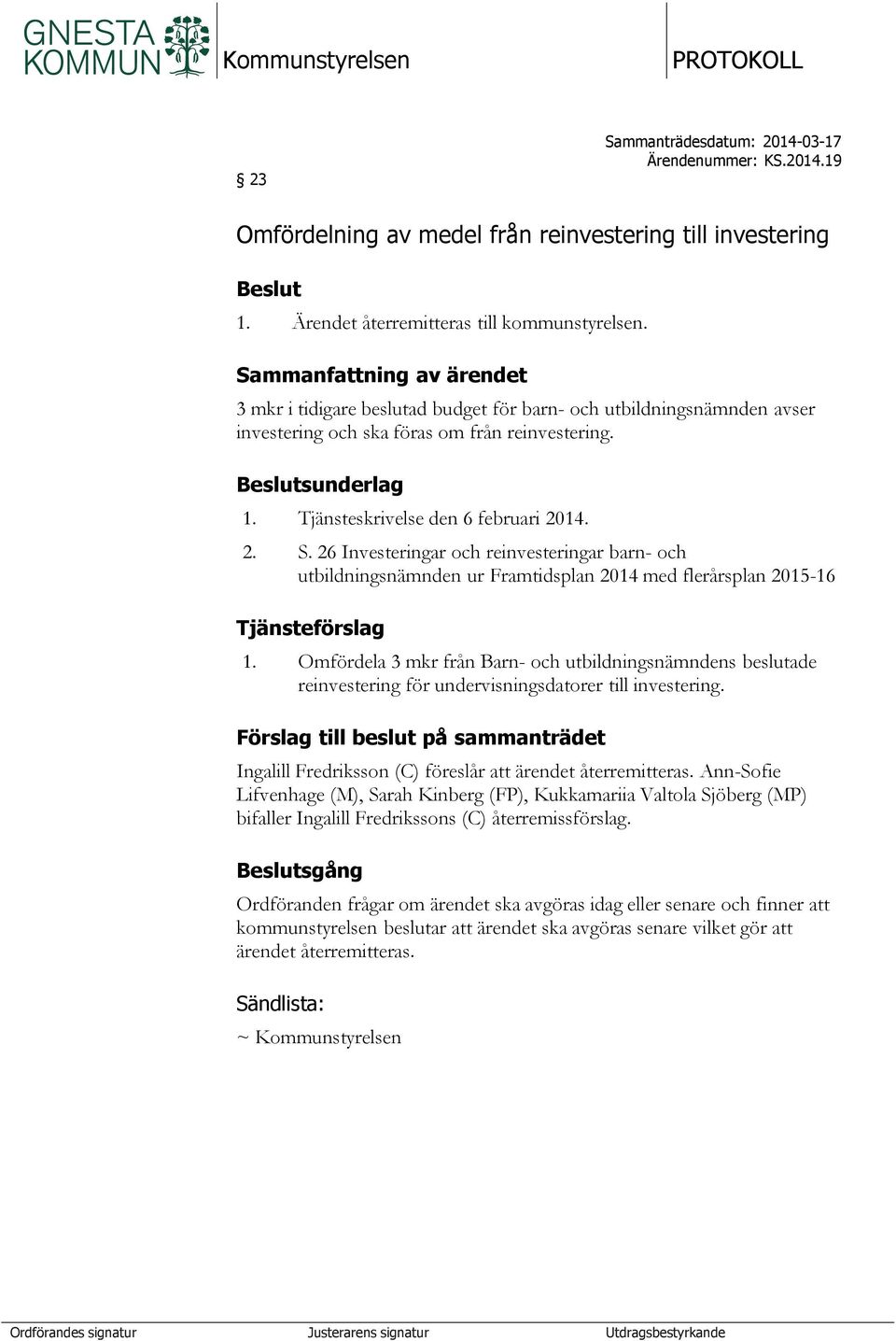 Tjänsteskrivelse den 6 februari 2014. 2. S. 26 Investeringar och reinvesteringar barn- och utbildningsnämnden ur Framtidsplan 2014 med flerårsplan 2015-16 Tjänsteförslag 1.