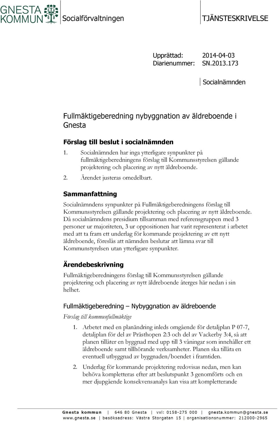 Sammanfattning Socialnämndens synpunkter på Fullmäktigeberedningens förslag till Kommunsstyrelsen gällande projektering och placering av nytt äldreboende.