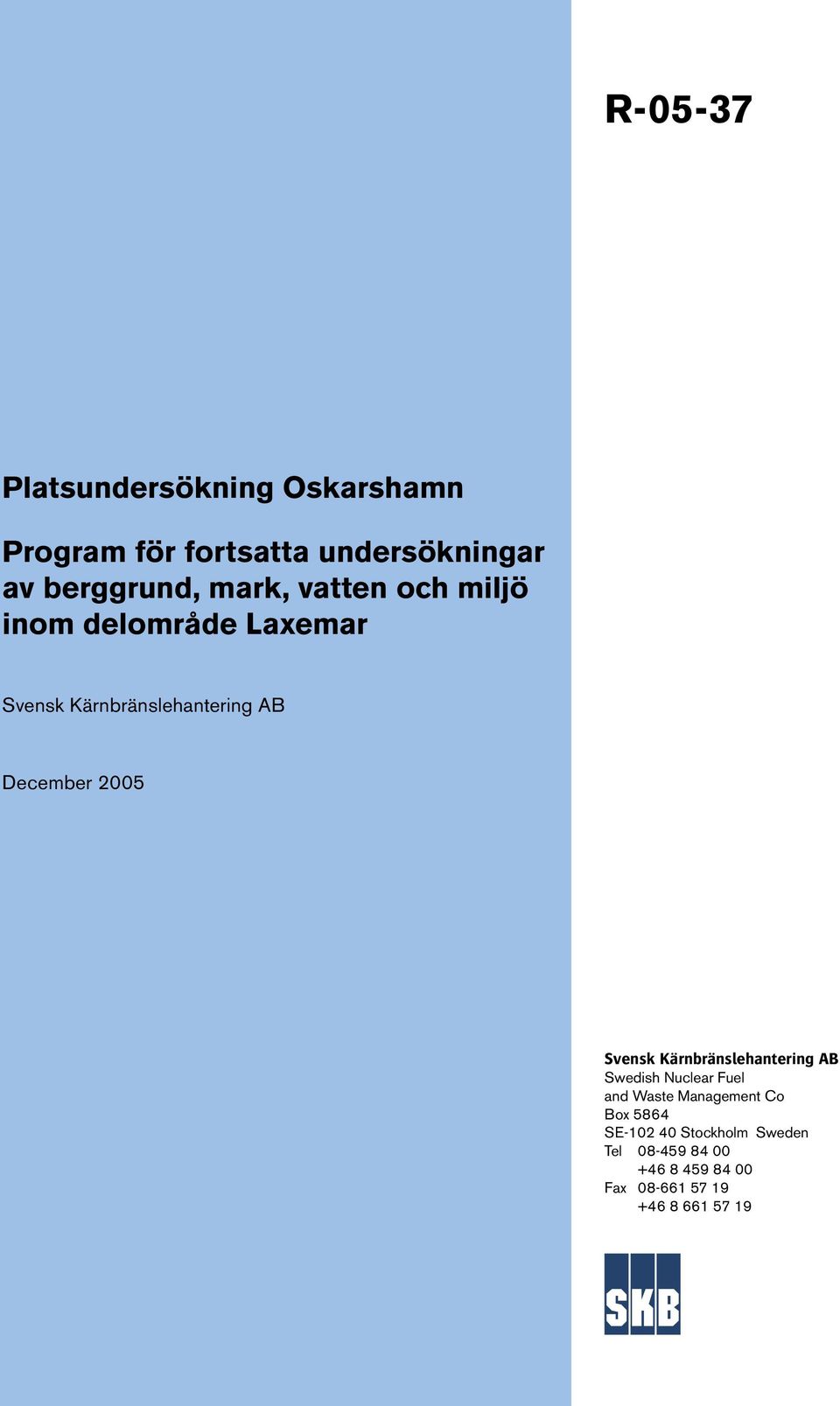 Kärnbränslehantering AB December 00 Svensk Kärnbränslehantering AB Swedish Nuclear