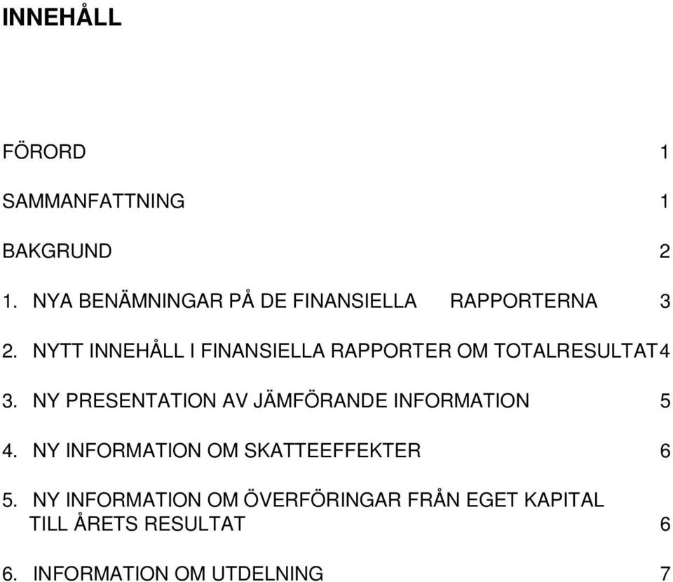 NYTT INNEHÅLL I FINANSIELLA RAPPORTER OM TOTALRESULTAT 4 3.