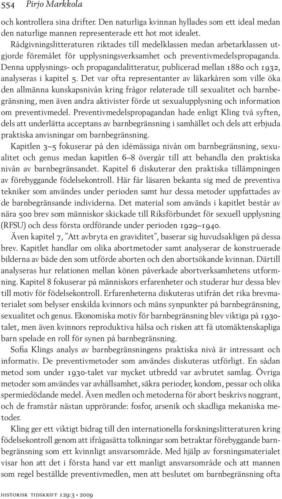 Denna upplysnings- och propagandalitteratur, publicerad mellan 1880 och 1932, analyseras i kapitel 5.