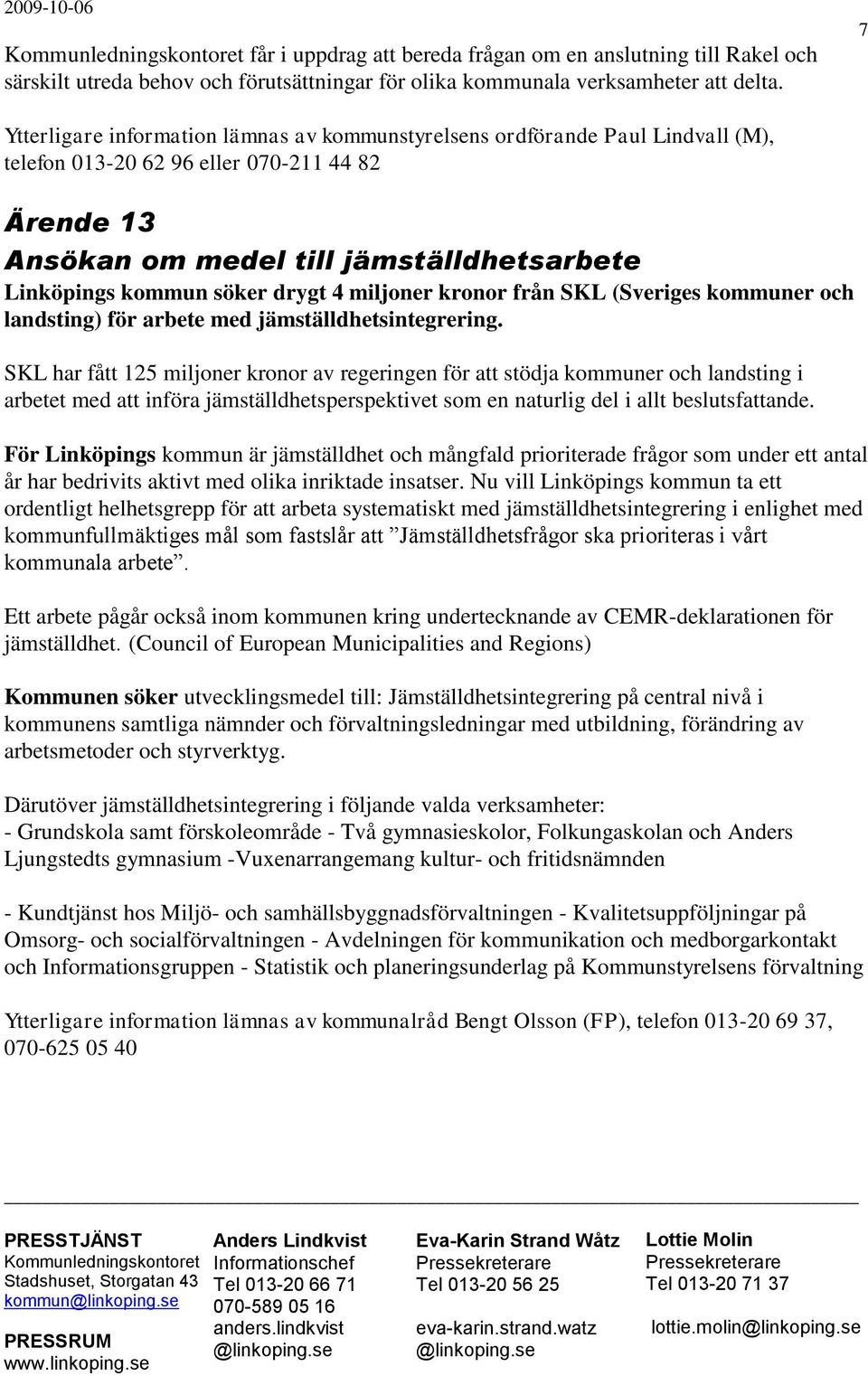 drygt 4 miljoner kronor från SKL (Sveriges kommuner och landsting) för arbete med jämställdhetsintegrering.
