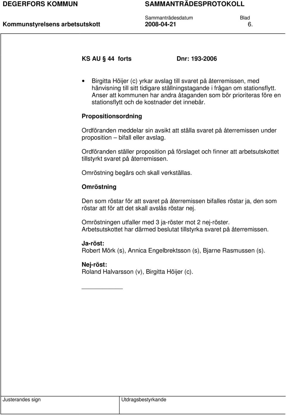 Anser att kommunen har andra åtaganden som bör prioriteras före en stationsflytt och de kostnader det innebär.