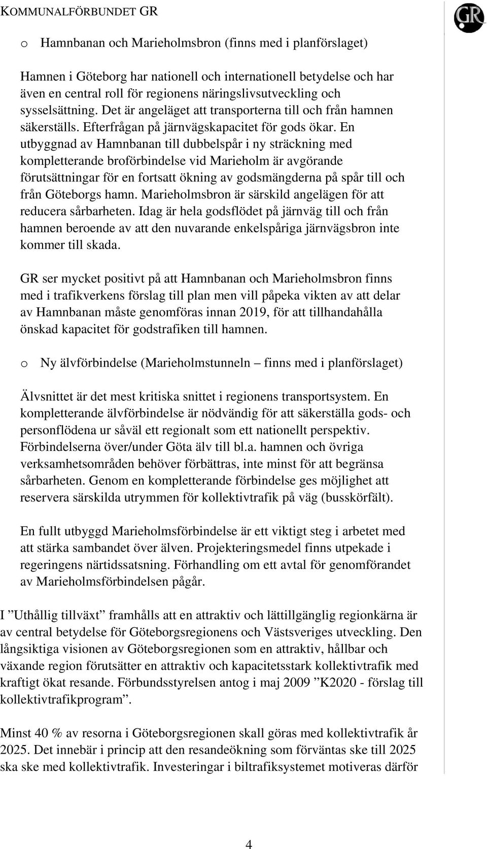 En utbyggnad av Hamnbanan till dubbelspår i ny sträckning med kompletterande broförbindelse vid Marieholm är avgörande förutsättningar för en fortsatt ökning av godsmängderna på spår till och från