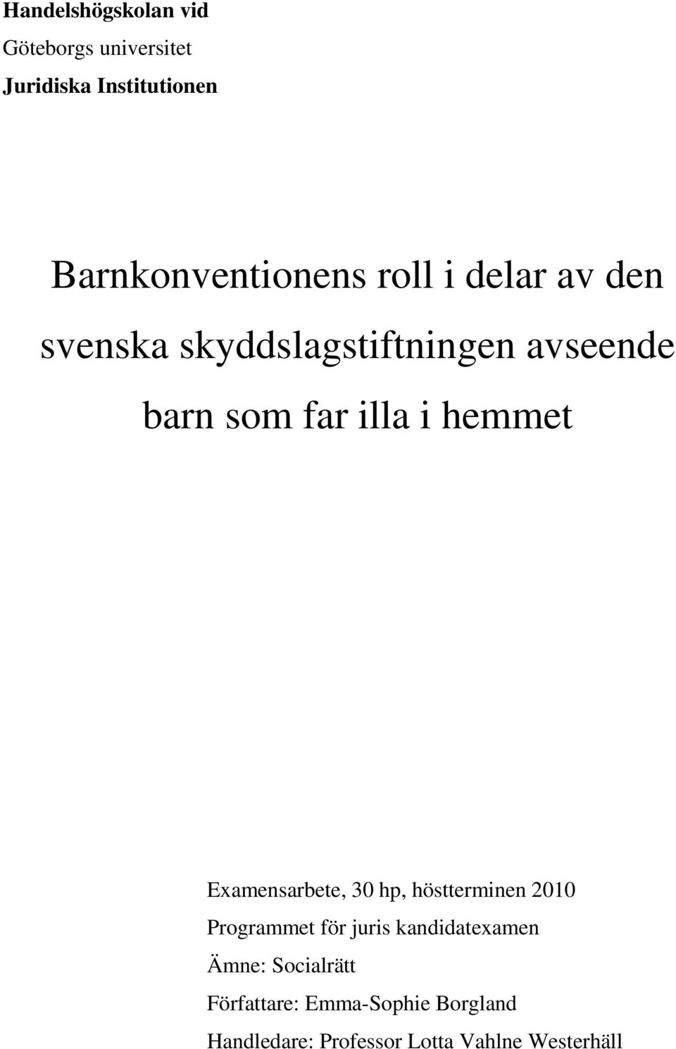 Examensarbete, 30 hp, höstterminen 2010 Programmet för juris kandidatexamen Ämne: