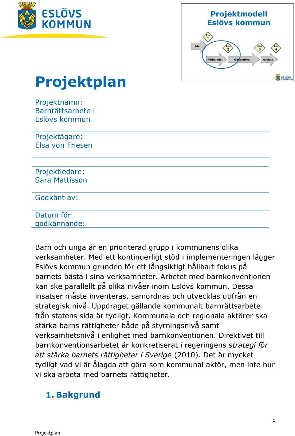 Arbetet med barnkonventionen kan ske parallellt på olika nivåer inom Eslövs kommun. Dessa insatser måste inventeras, samordnas och utvecklas utifrån en strategisk nivå.