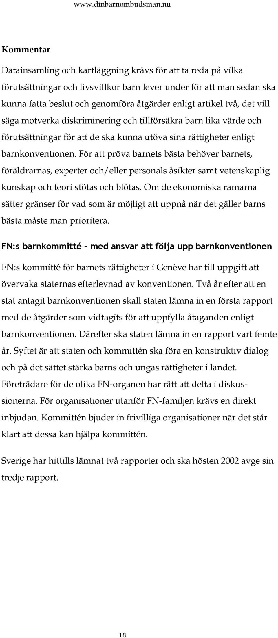 För att pröva barnets bästa behöver barnets, föräldrarnas, experter och/eller personals åsikter samt vetenskaplig kunskap och teori stötas och blötas.