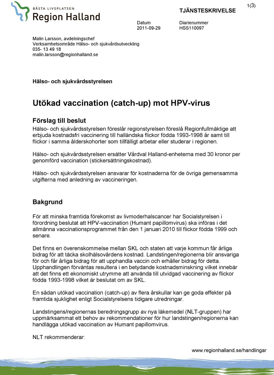 Regionfullmäktige att erbjuda kostnadsfri vaccinering till halländska flickor födda 1993-1998 år samt till flickor i samma ålderskohorter som tillfälligt arbetar eller studerar i regionen.