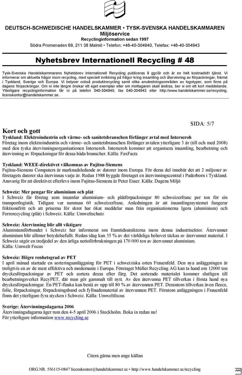 Interseroh kommer att organisera insamling, bearbetning och återvinning av förpackningar för dessa båda branscher.