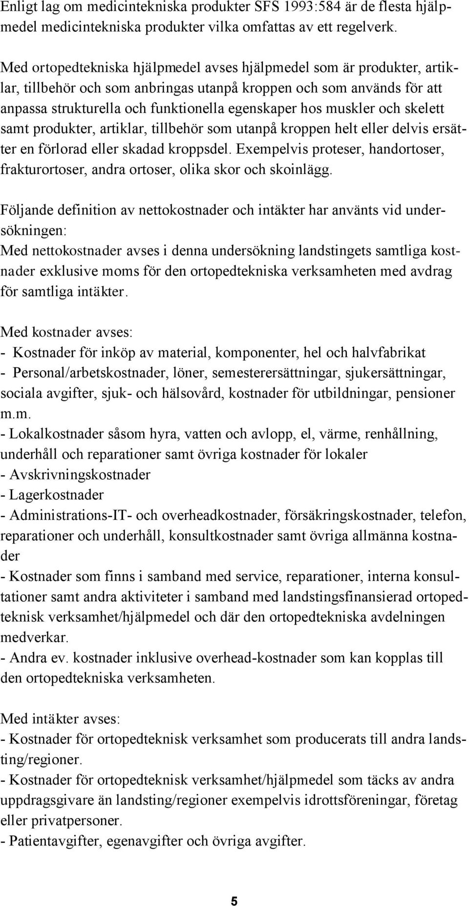 muskler och skelett samt produkter, artiklar, tillbehör som utanpå kroppen helt eller delvis ersätter en förlorad eller skadad kroppsdel.