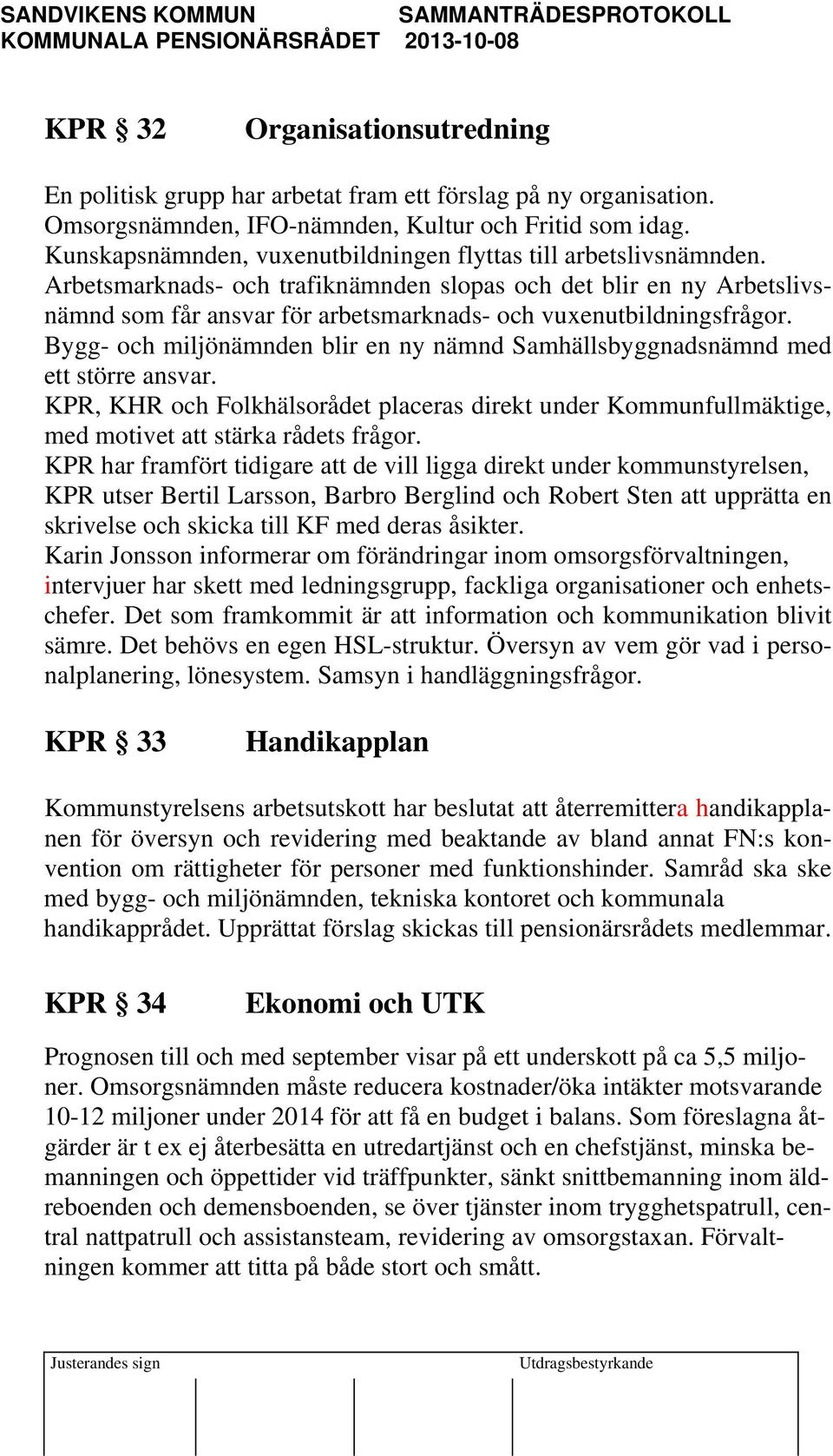 Arbetsmarknads- och trafiknämnden slopas och det blir en ny Arbetslivsnämnd som får ansvar för arbetsmarknads- och vuxenutbildningsfrågor.