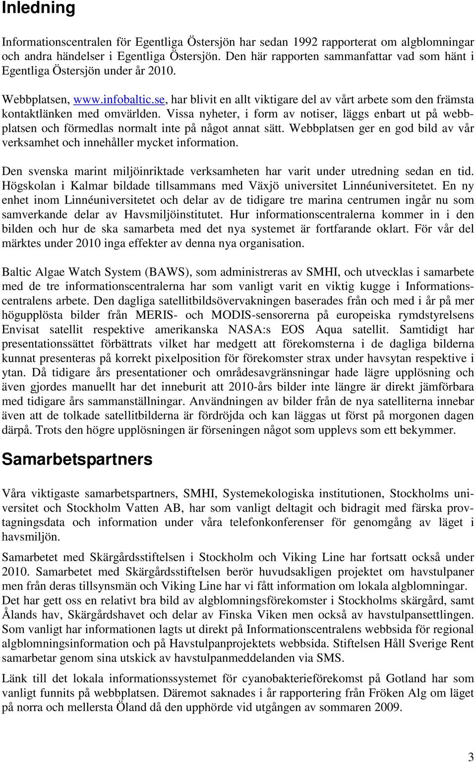 se, har blivit en allt viktigare del av vårt arbete som den främsta kontaktlänken med omvärlden.
