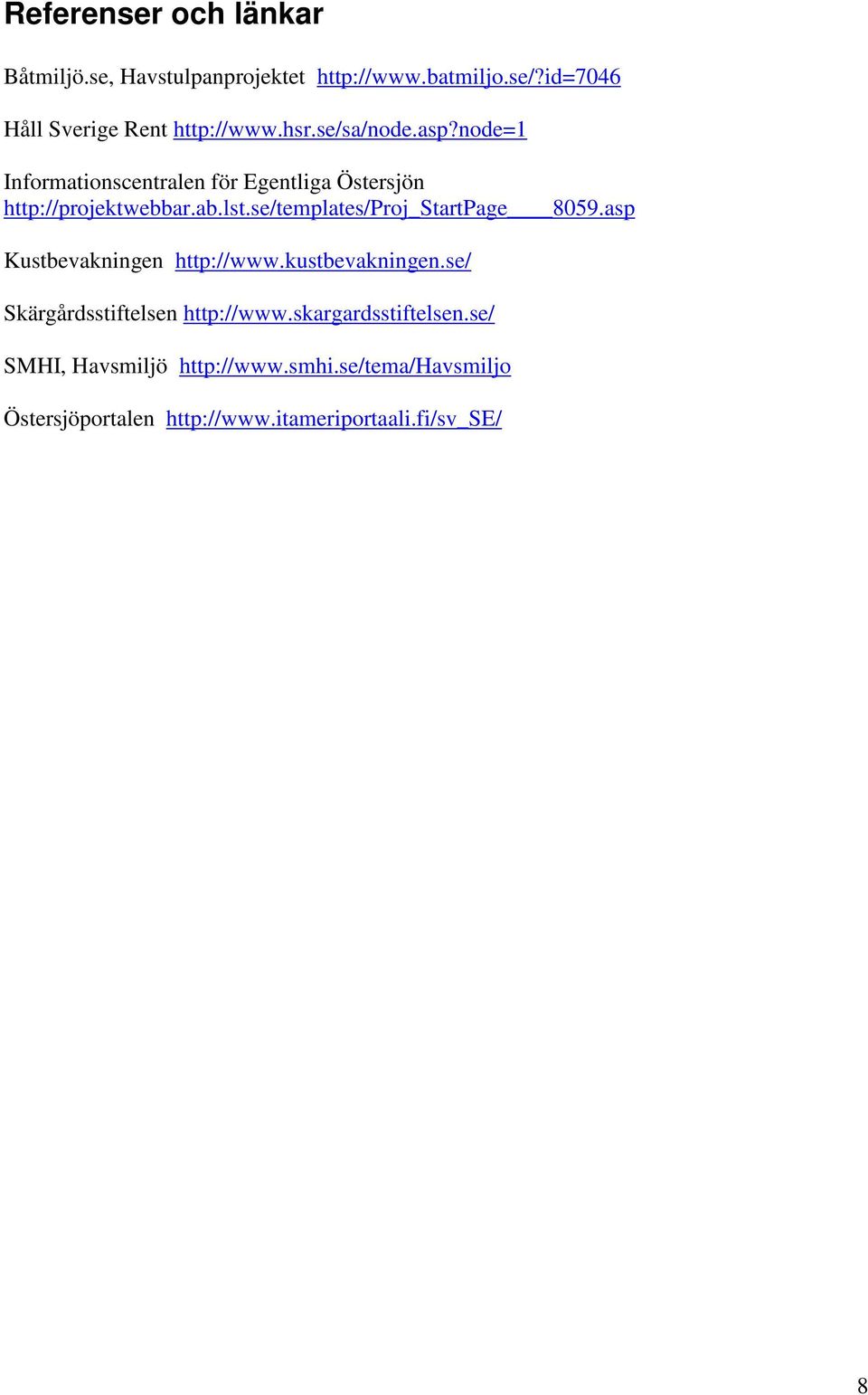 node=1 Informationscentralen för Egentliga Östersjön http://projektwebbar.ab.lst.se/templates/proj_startpage 8059.