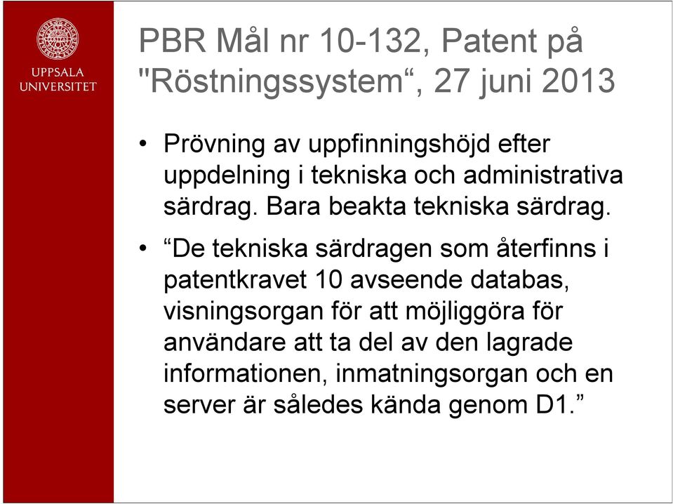 De tekniska särdragen som återfinns i patentkravet 10 avseende databas, visningsorgan för att