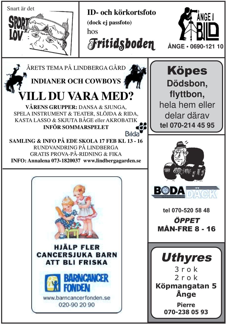 flyttbon, hela hem eller delar därav tel 070-214 45 95 SAMLING & INFO PÅ EDE SKOLA 17 FEB KL 13-16 RUNDVANDRING PÅ LINDBERGA GRATIS PROVA-PÅ-RIDNING