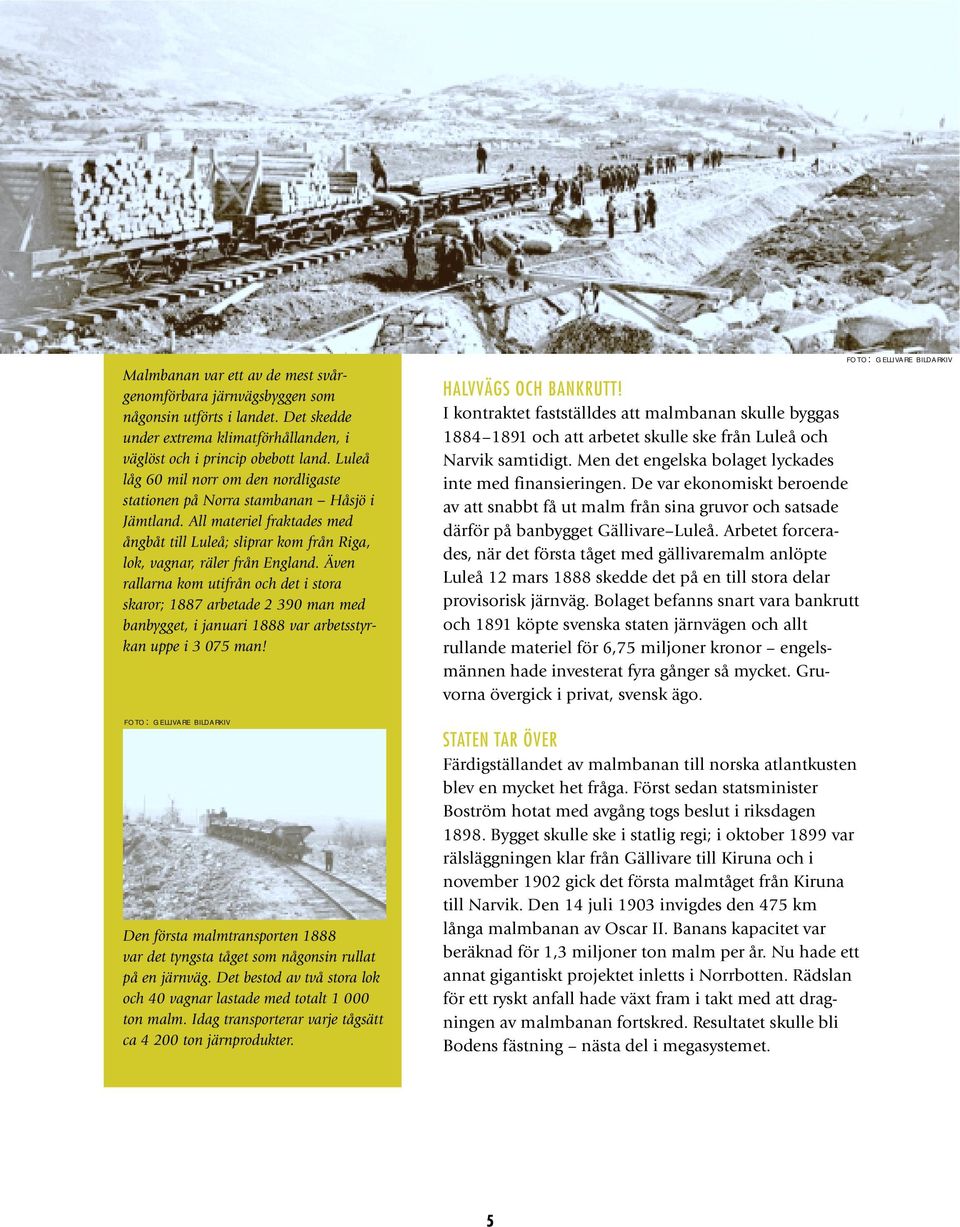 Även rallarna kom utifrån och det i stora skaror; 1887 arbetade 2 390 man med banbygget, i januari 1888 var arbetsstyrkan uppe i 3 075 man!