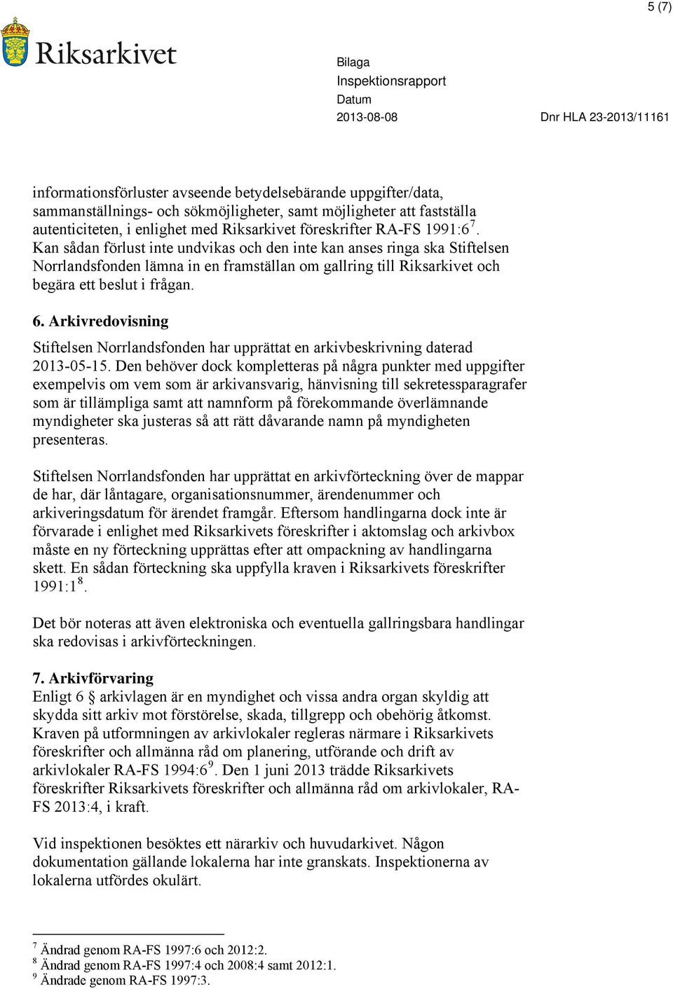 Arkivredovisning Stiftelsen Norrlandsfonden har upprättat en arkivbeskrivning daterad 2013-05-15.