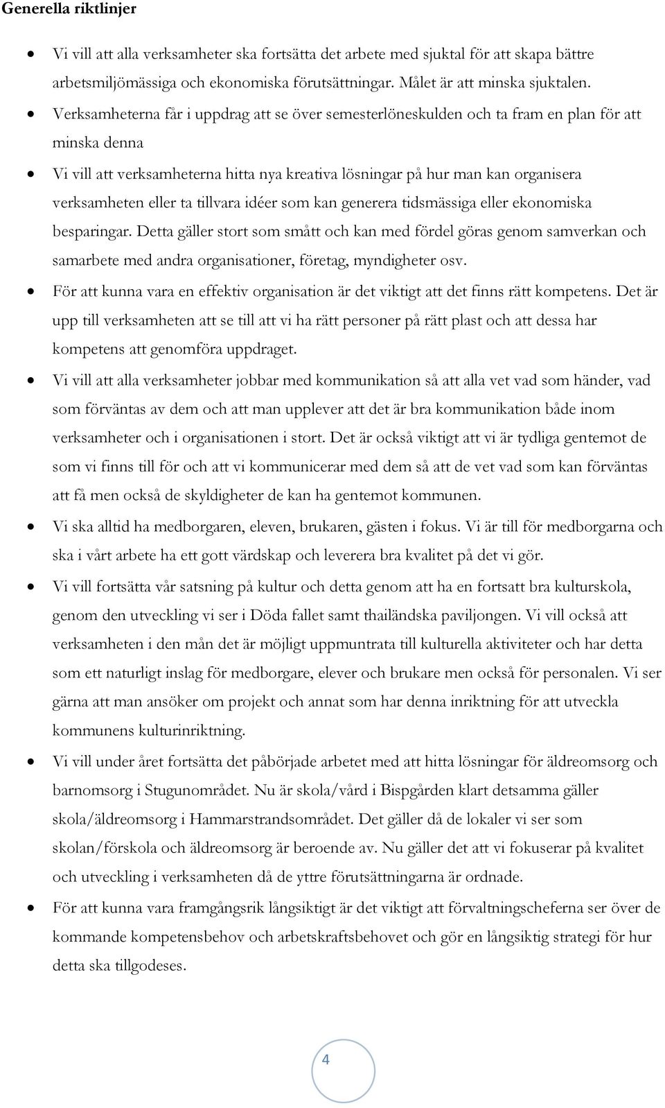 eller ta tillvara idéer som kan generera tidsmässiga eller ekonomiska besparingar.