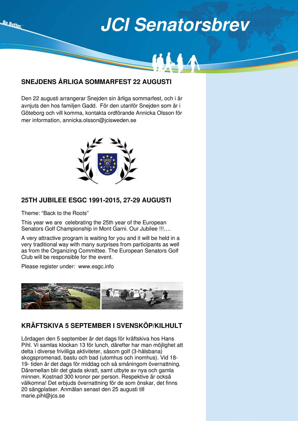 se 25TH JUBILEE ESGC 1991-2015, 27-29 AUGUSTI Theme: Back to the Roots This year we are celebrating the 25th year of the European Senators Golf Championship in Mont Garni. Our Jubilee!