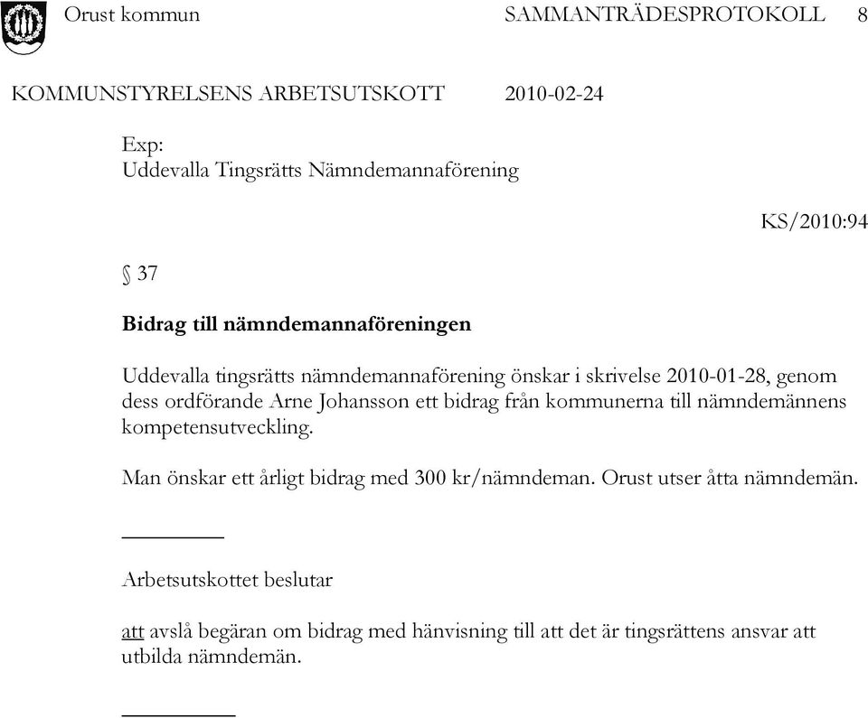 nämndemännens kompetensutveckling. Man önskar ett årligt bidrag med 300 kr/nämndeman. Orust utser åtta nämndemän.