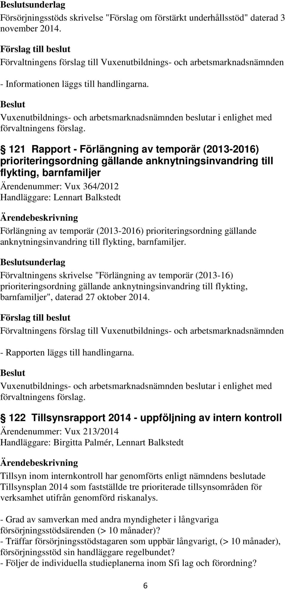 av temporär (2013-2016) prioriteringsordning gällande anknytningsinvandring till flykting, barnfamiljer.