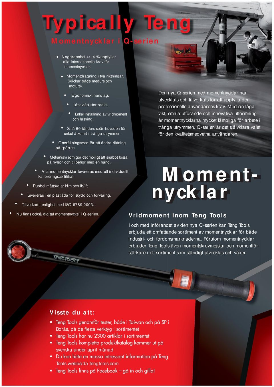 Mekanim om gör det möjligt att nabbt loa på hylor och tillbehör med en hand. Alla momentnycklar leverera med ett individuellt kalibreringcertifikat. Dubbel måttkala: Nm och lb/ft.