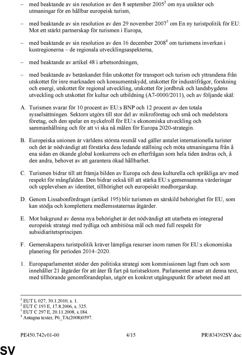 utvecklingsaspekterna, med beaktande av artikel 48 i arbetsordningen, med beaktande av betänkandet från utskottet för transport och turism och yttrandena från utskottet för inre marknaden och