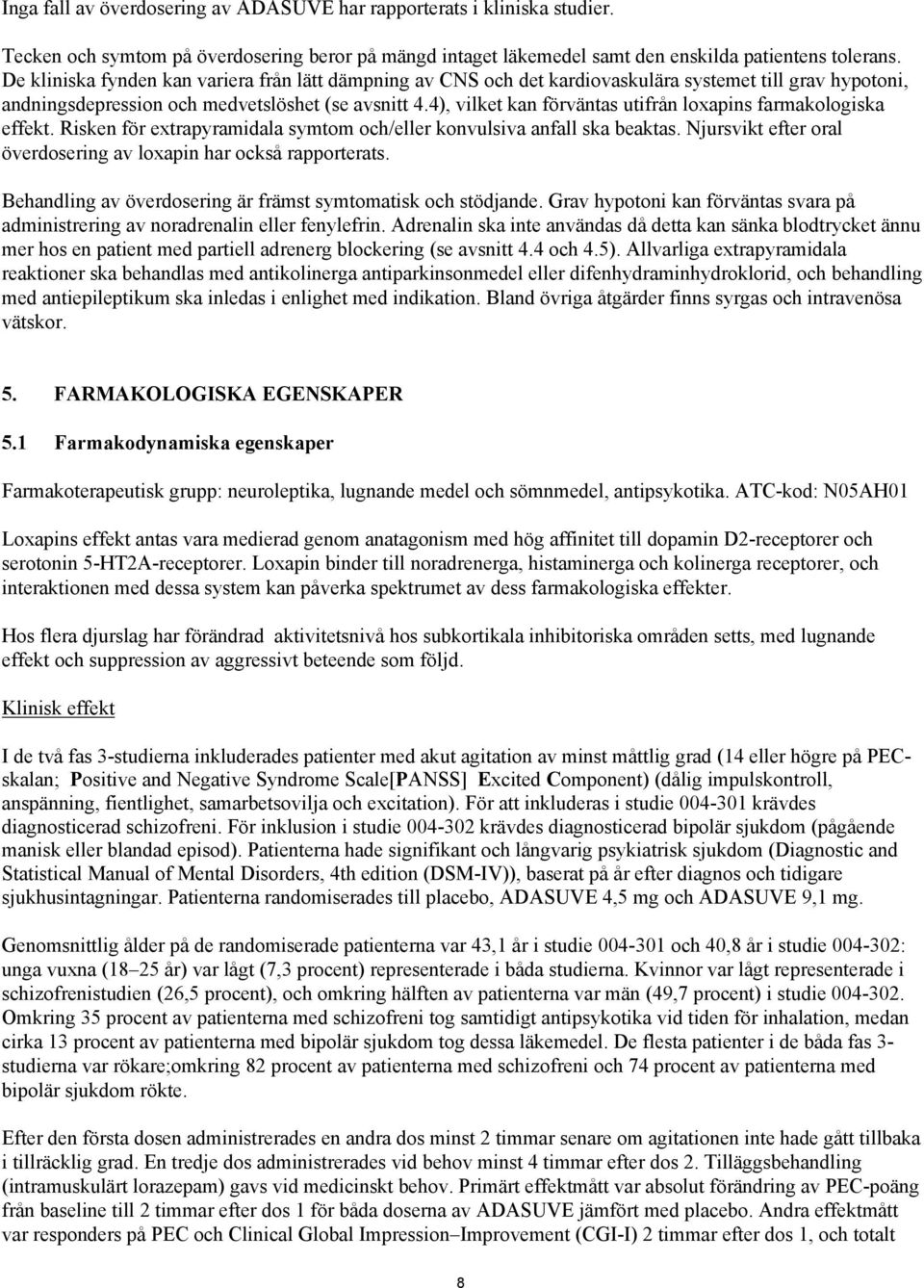 4), vilket kan förväntas utifrån loxapins farmakologiska effekt. Risken för extrapyramidala symtom och/eller konvulsiva anfall ska beaktas.