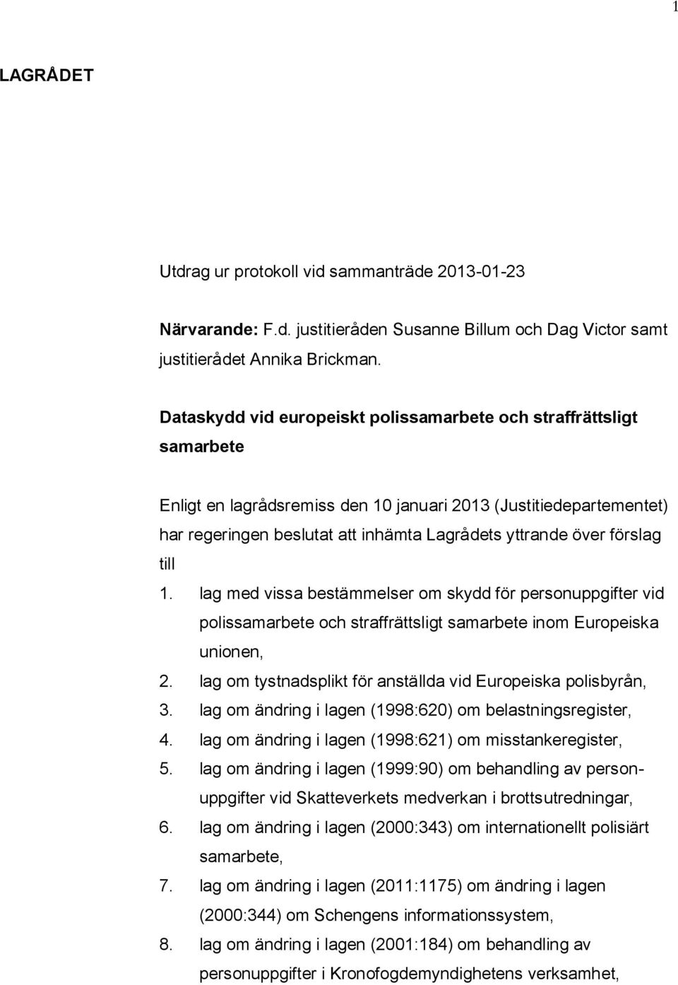 förslag till 1. lag med vissa bestämmelser om skydd för personuppgifter vid polissamarbete och straffrättsligt samarbete inom Europeiska unionen, 2.