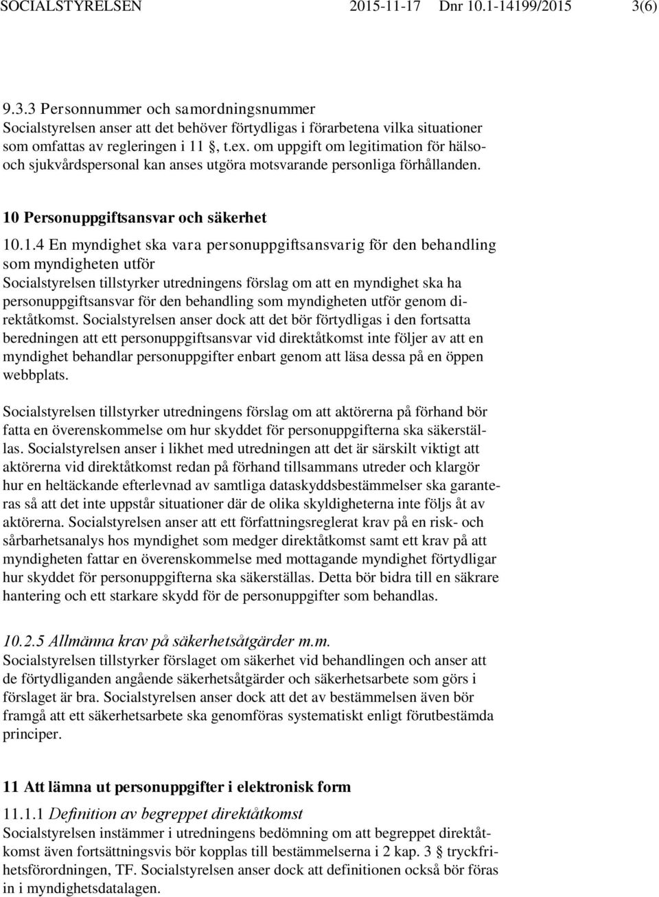 om uppgift om legitimation för hälsooch sjukvårdspersonal kan anses utgöra motsvarande personliga förhållanden. 10