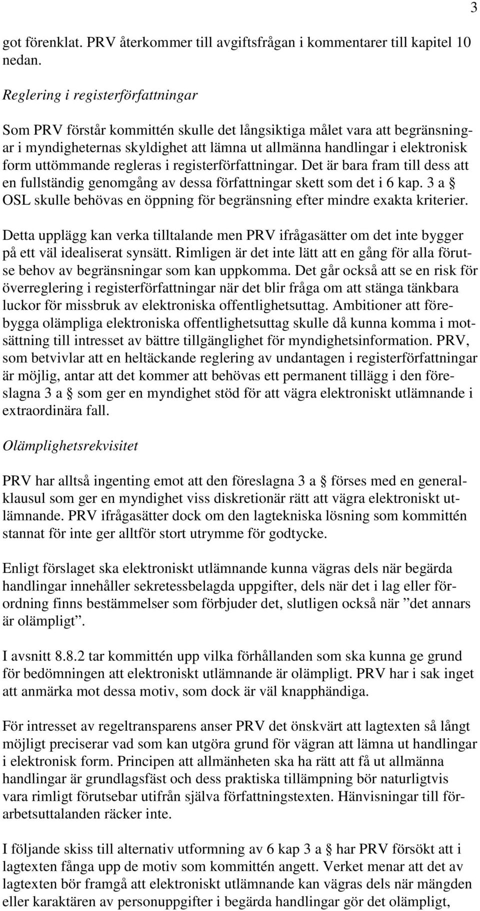 uttömmande regleras i registerförfattningar. Det är bara fram till dess att en fullständig genomgång av dessa författningar skett som det i 6 kap.