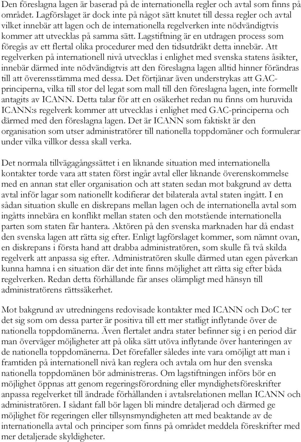 Lagstiftning är en utdragen process som föregås av ett flertal olika procedurer med den tidsutdräkt detta innebär.