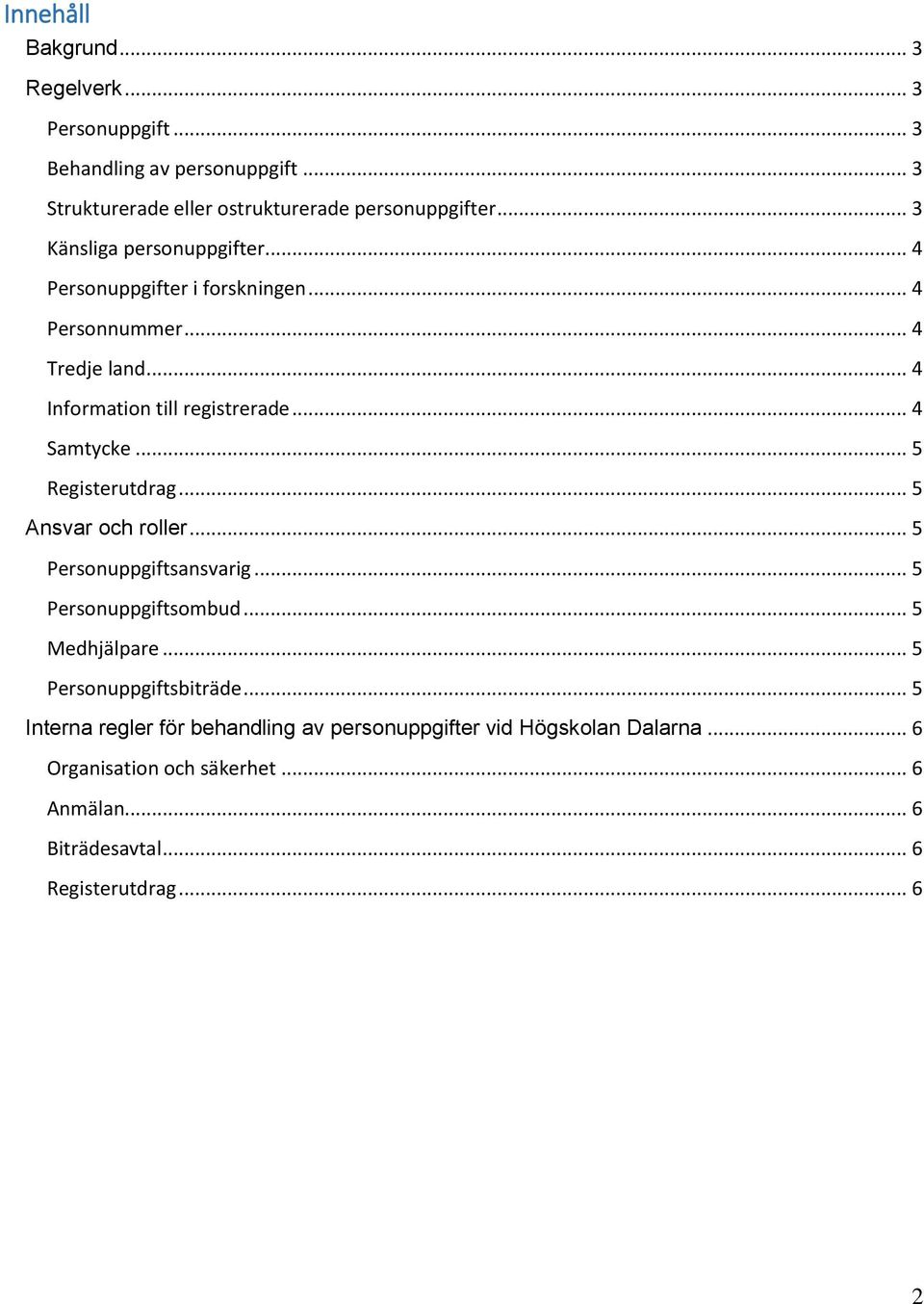 .. 5 Registerutdrag... 5 Ansvar och roller... 5 Personuppgiftsansvarig... 5 Personuppgiftsombud... 5 Medhjälpare... 5 Personuppgiftsbiträde.