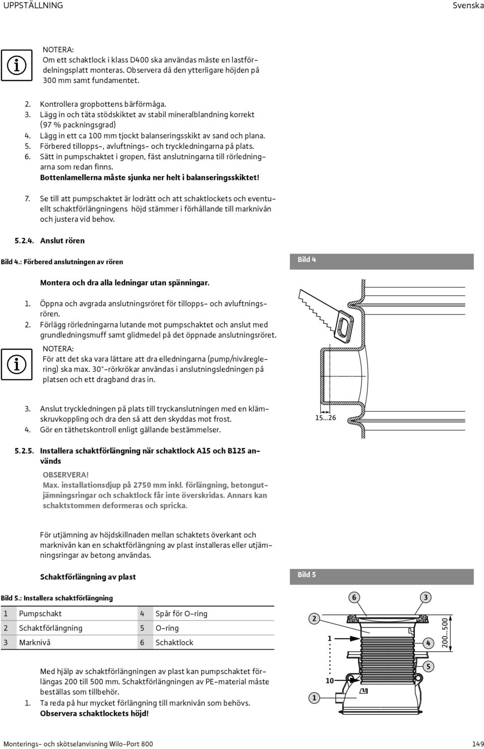 Förbered tillopps-, avluftnings- och tryckledningarna på plats. 6. Sätt in pumpschaktet i gropen, fäst anslutningarna till rörledningarna som redan finns.