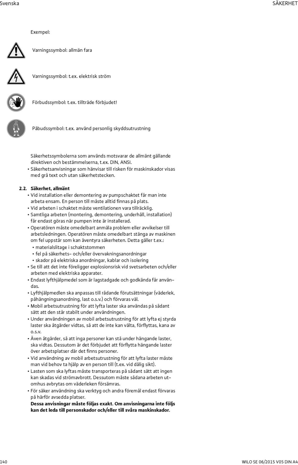 ex. DIN, ANSI. Säkerhetsanvisningar som hänvisar till risken för maskinskador visas med grå text och utan säkerhetstecken. 2.