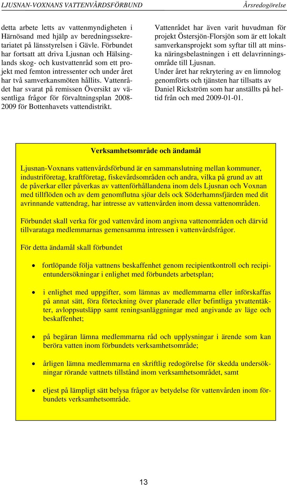 Vattenrådet har svarat på remissen Översikt av väsentliga frågor för förvaltningsplan 28-29 för Bottenhavets vattendistrikt.