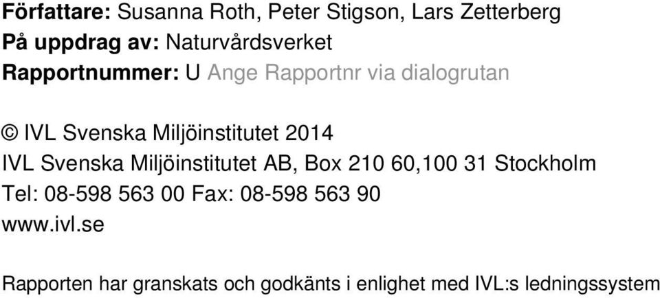 Miljöinstitutet 2014 IVL Svenska Miljöinstitutet AB, Box 210 60,100 31 Stockholm Tel: