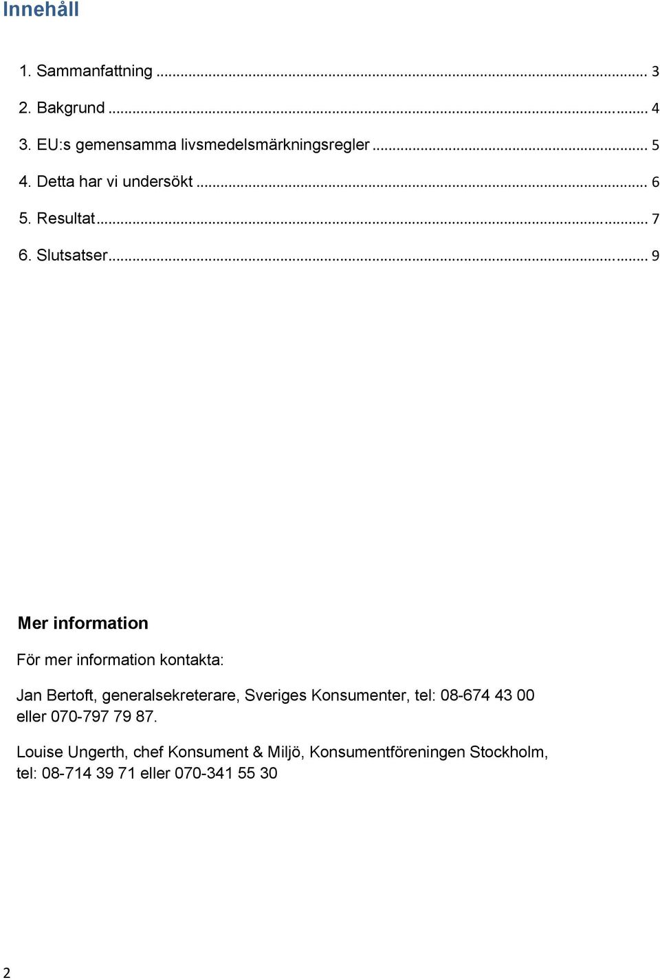 ..9 Mer information För mer information kontakta: Jan Bertoft, generalsekreterare, Sveriges