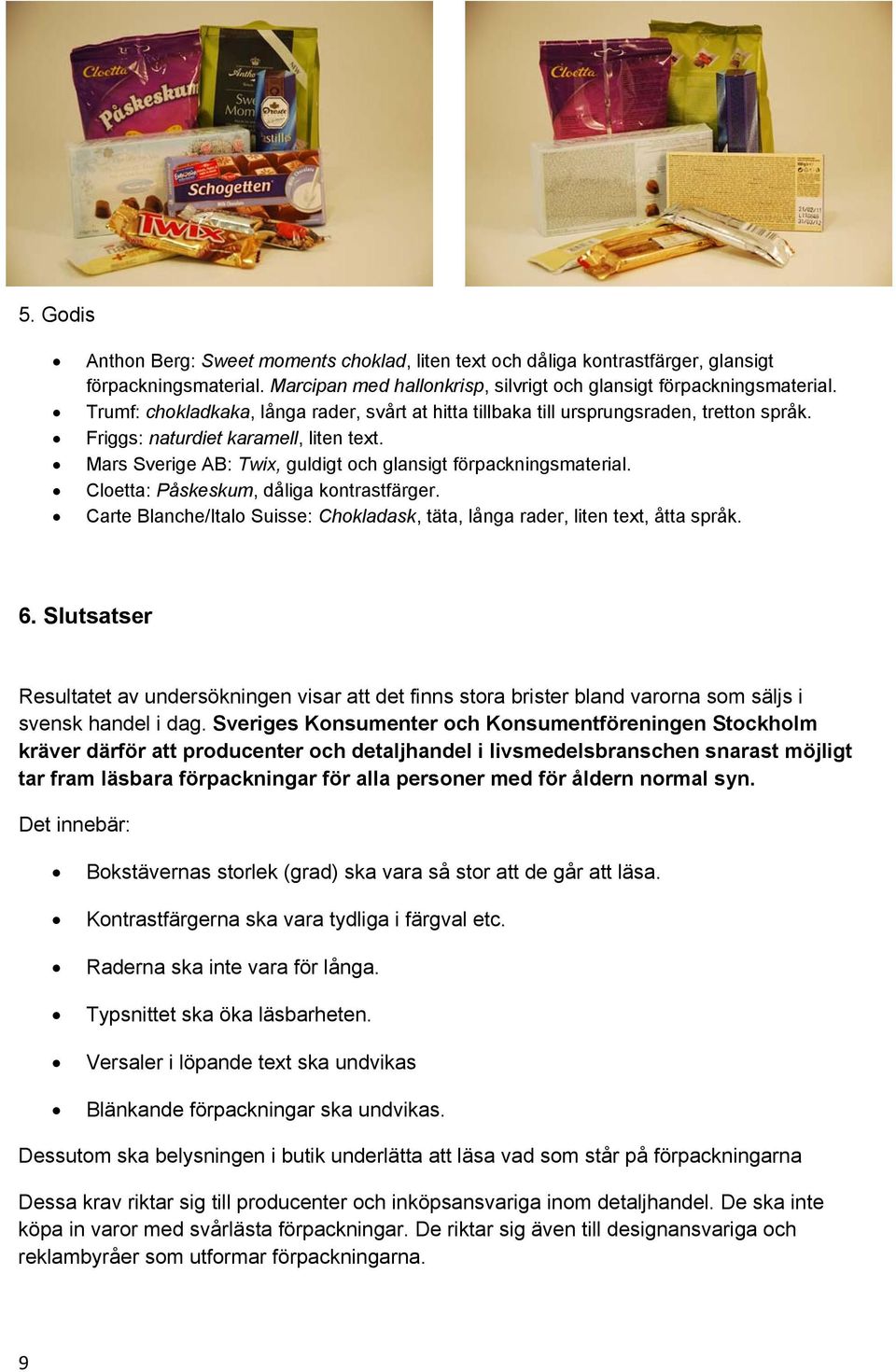 Cloetta: Påskeskum, dåliga kontrastfärger. Carte Blanche/Italo Suisse: Chokladask, täta, långa rader, liten text, åtta språk. 6.